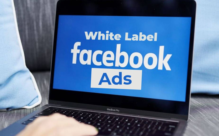 Make Your Campaigns Count with White Label Facebook Ads